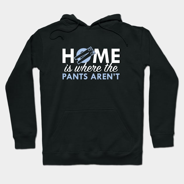 Home Is Where The Pants Aren't Hoodie by VectorPlanet